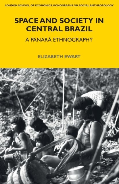 Space and Society in Central Brazil : A Panara Ethnography