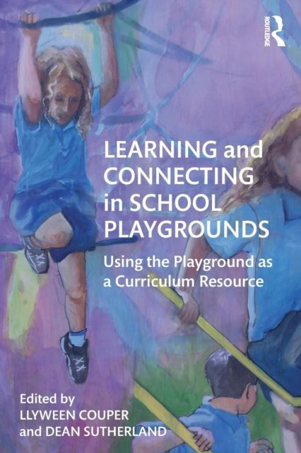 Learning and Connecting in School Playgrounds : Using the Playground as a Curriculum Resource