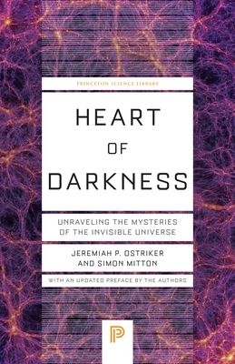 Heart of Darkness : Unraveling the Mysteries of the Invisible Universe
