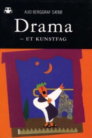 Drama, et kunstfag : den kunstfaglige dramaprosessen i undervisning, læring og erkjennelse