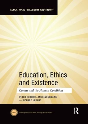 Education, Ethics and Existence : Camus and the Human Condition
