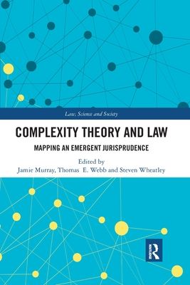 Complexity Theory and Law : Mapping an Emergent Jurisprudence