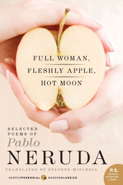 Full Woman, Fleshly Apple, Hot Moon : Selected Poems of Pablo Neruda