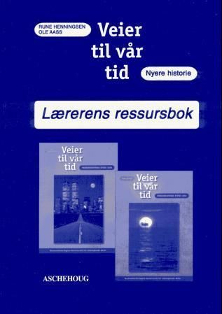 Veier til vår tid : verdens- og norgeshistorie etter 1850 : lærerens ressursbok