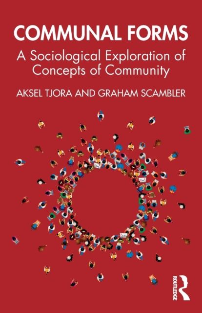 Communal Forms : A Sociological Exploration of Concepts of Community