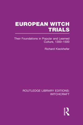 European Witch Trials (RLE Witchcraft) : Their Foundations in Popular and Learned Culture, 1300-1500