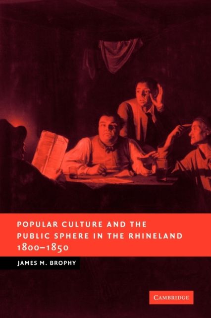 Popular Culture and the Public Sphere in the Rhineland, 1800–1850