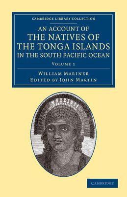 An Account of the Natives of the Tonga Islands, in the South Pacific Ocean : With an Original Grammar and Vocabulary of their Language