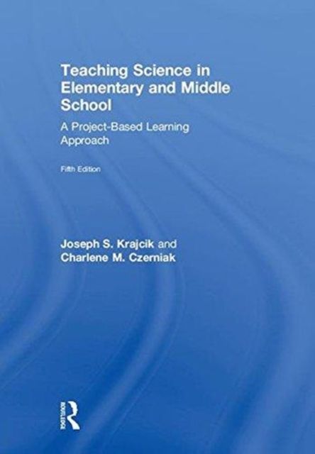 Teaching Science in Elementary and Middle School : A Project-Based Learning Approach