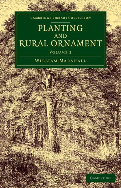 Planting and Rural Ornament: Volume 2 : Being a Second Edition, with Large Additions, of Planting and Ornamental Gardening: A Practical Treatise