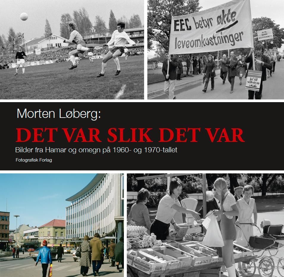 Det var slik det var : bilder fra Hamar og omegn på 1960- og 1970-tallet