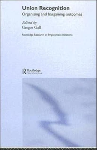 Union Recognition : Organising and Bargaining Outcomes