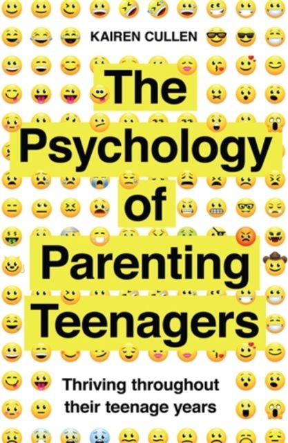 The Psychology of Parenting Teenagers : Thriving throughout their teenage years