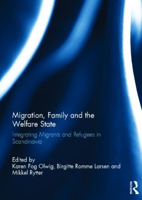 Forsidebilde av Migration, Family and the Welfare State : Integrating Migrants and Refugees in Scandinavia