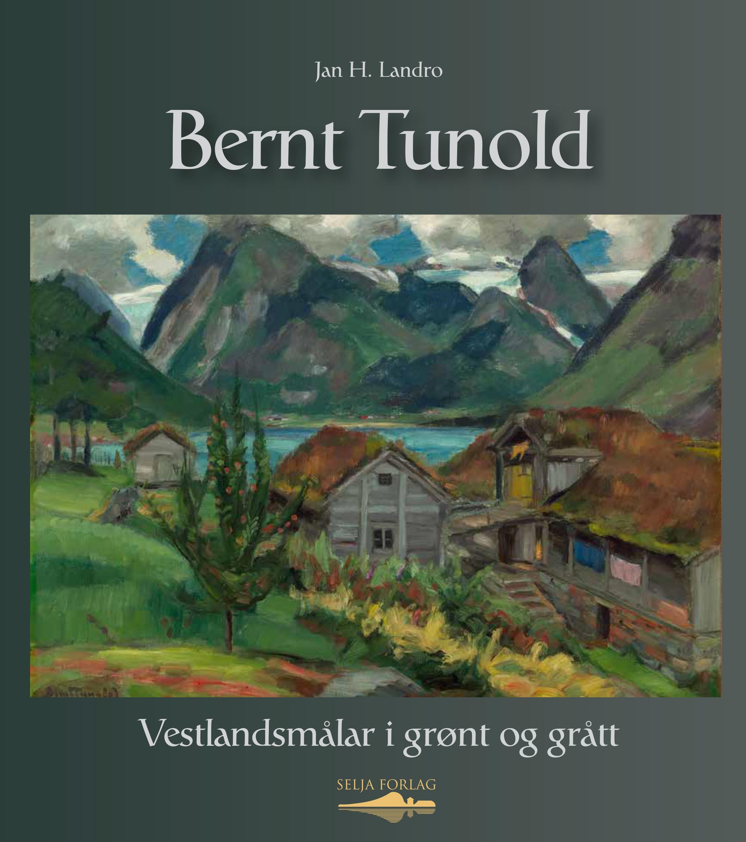 Bernt Tunold : vestlandsmålar i grønt og grått