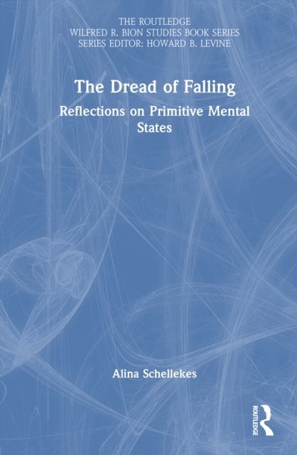 The Dread of Falling : Reflections on Primitive Mental States