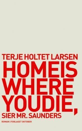 Home is where you die, sier Mr. Saunders : roman