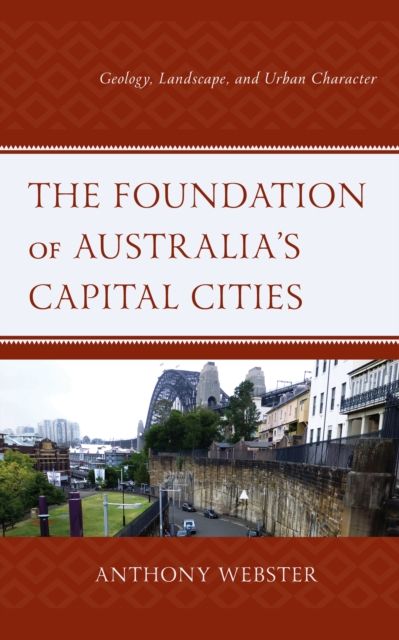 The Foundation of Australia’s Capital Cities : Geology, Landscape, and Urban Character
