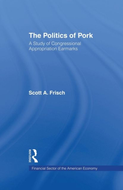 The Politics of Pork : A Study of Congressional Appropriations Earmarks