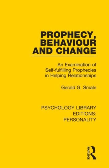 Prophecy, Behaviour and Change : An Examination of Self-fulfilling Prophecies in Helping Relationships
