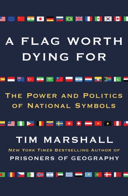 Flag Worth Dying For : The Power and Politics of National Symbols