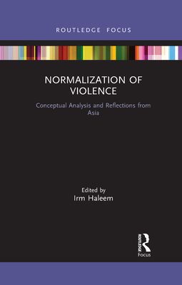 Normalization of Violence : Conceptual Analysis and Reflections from Asia