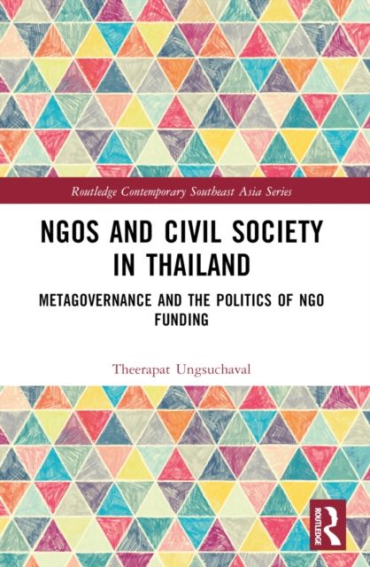 NGOs and Civil Society in Thailand : Metagovernance and the Politics of NGO Funding