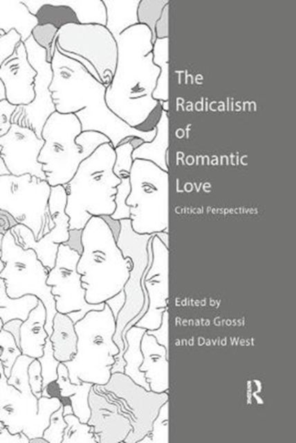 The Radicalism of Romantic Love : Critical Perspectives