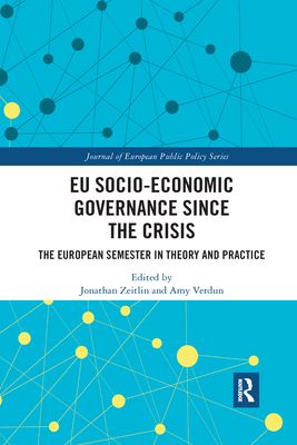 EU Socio-Economic Governance since the Crisis : The European Semester in Theory and Practice