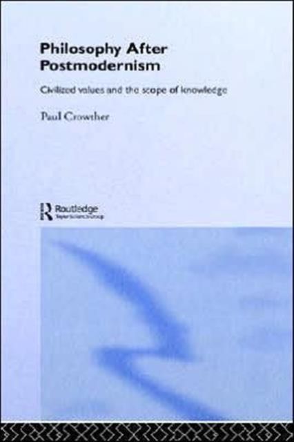 Philosophy After Postmodernism : Civilized Values and the Scope of Knowledge
