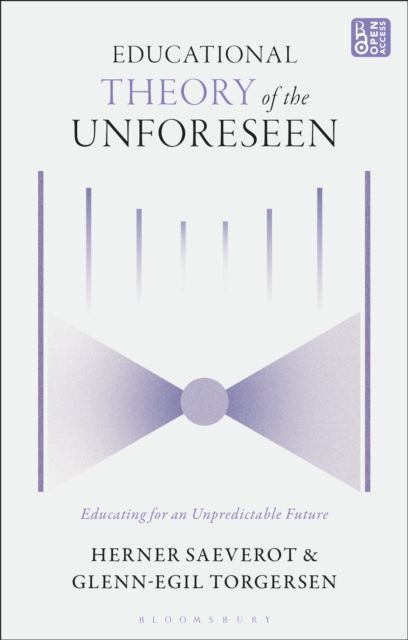 Educational Theory of the Unforeseen : Educating for an Unpredictable Future