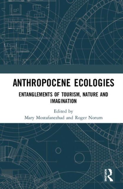 Forsidebilde av Anthropocene Ecologies : Entanglements of Tourism, Nature and Imagination