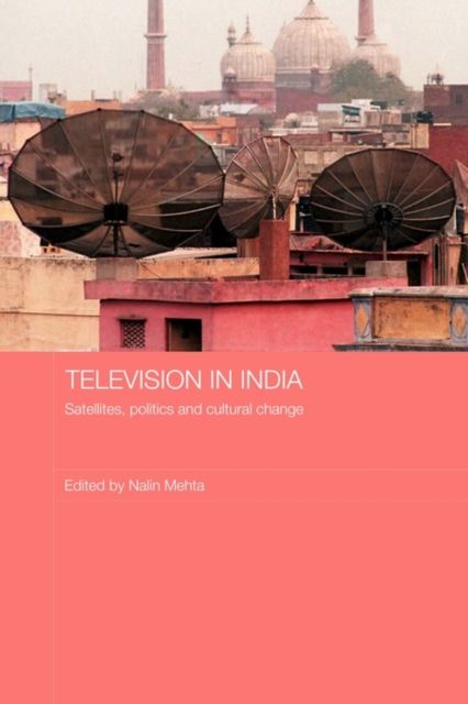 Television in India : Satellites, Politics and Cultural Change