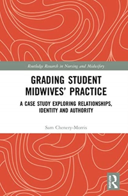 Grading Student Midwives? Practice : A Case Study Exploring Relationships, Identity and Authority