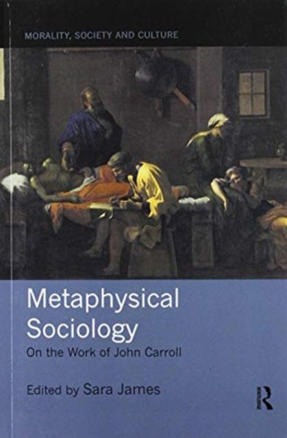 Metaphysical Sociology : On the Work of John Carroll