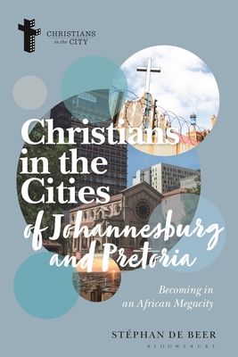 Christians in the Cities of Johannesburg and Pretoria : Becoming in an African Megacity