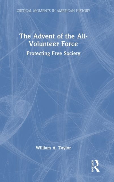 The Advent of the All-Volunteer Force : Protecting Free Society