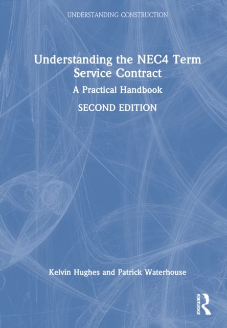 Understanding the NEC4 Term Service Contract : A Practical Handbook