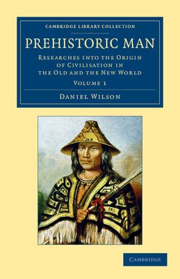 Prehistoric Man : Researches into the Origin of Civilisation in the Old and the New World