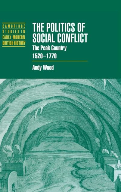 The Politics of Social Conflict : The Peak Country, 1520–1770