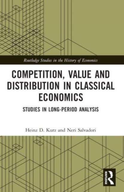 Competition, Value and Distribution in Classical Economics : Studies in Long-Period Analysis