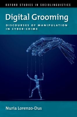 Digital Grooming : Discourses of Manipulation and Cyber-Crime