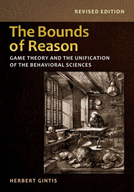 The Bounds of Reason : Game Theory and the Unification of the Behavioral Sciences - Revised Edition