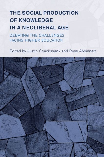 The Social Production of Knowledge in a Neoliberal Age : Debating the Challenges Facing Higher Education
