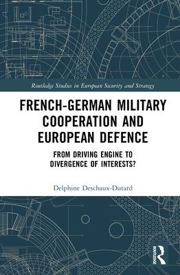 French-German Military Cooperation and European Defence : From Driving Engine to Divergence of Interests?
