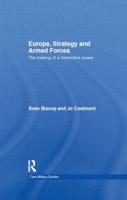 Europe, Strategy and Armed Forces : The making of a distinctive power