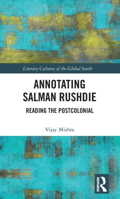 Annotating Salman Rushdie : Reading the Postcolonial