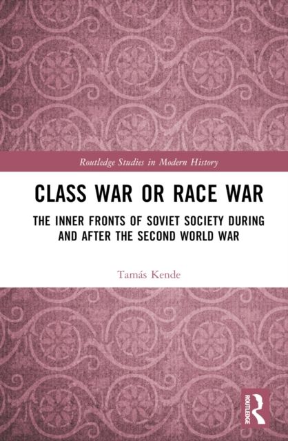 Class War or Race War : The Inner Fronts of Soviet Society during and after the Second World War