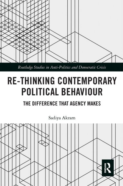Re-thinking Contemporary Political Behaviour : The Difference that Agency Makes