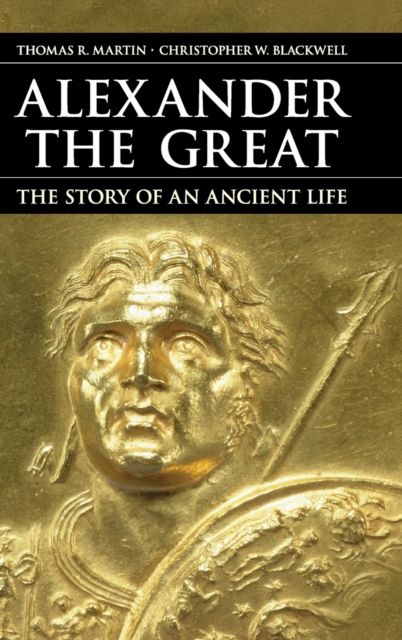 Alexander the Great : The Story of an Ancient Life